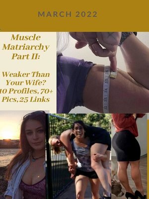 cover image of Muscle Matriarchy Part II. Weaker Than Your Wife? 10 Profiles, 70+ Pics, 25 Links